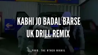 KABHI JO BADAL BARSE x UK DRILL "REMIX" (PROD. THE OTHER NIKHIL)