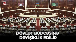 Dövlət büdcəsinə dəyişiklik edilir - Bəzi sahələrə büdcədən ayrılan vəsait artırılır