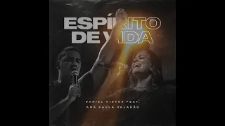 Espírito de Vida - Daniel Victor Feitosa feat Ana Paula Valadão - Oficial Áudio