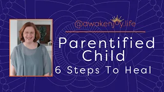 Parentified Child (6 Steps to Heal If You Were Parentified As A Child)