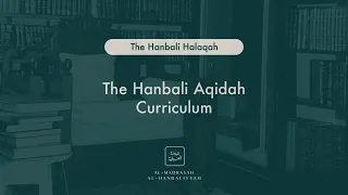 The Hanbali Aqidah Curriculum - The Hanbali Halaqah - Shaykh Yusuf bin Sadiq al Hanbali