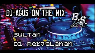 Dj Agus Sultan di Perjalanan ON THE MIX ✨