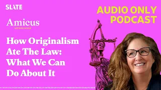 How Originalism Ate The Law: What We Can Do About It | Amicus With Dahlia Lithwick | Law,...