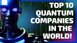 Ranking the Top 10 Quantum Computing Companies in the World!