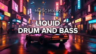 Liquid Drum and Bass Music Mix #2 | Dreamy Night Chill DnB Playlist