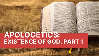 Apologetics - Existence of God, Part 1