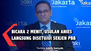 Bicara 2 Menit, Usulan Gubernur Anies Langsung Disetujui oleh Sekjen PBB