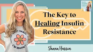 The Key to Healing Insulin Resistance with Shana Hussin