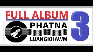 Vol 3 Full Album ( Phatna Luangkhawm)
