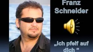 Franz Schneider "Ich pfeif auf dich"