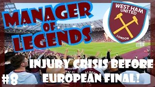 INJURY CRISIS BEFORE EUROPEAN FINAL! | MANAGER OF LEGENDS JOURNEYMAN | West Ham | EP8 | FM24