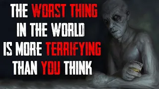 "The Worst Thing In The World" | Creepypasta | Horror Story