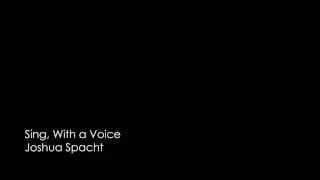 Sing, With a Voice - Original by Joshua B. Spacht