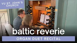 Organ Duet Recital "Baltic Reverie" | VU St John's Church | 2024-04-29