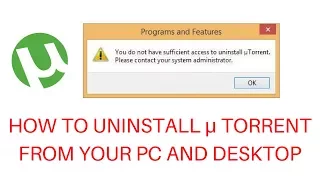You do not have sufficent access to uninstall μ torrent. Please contact your system administrator