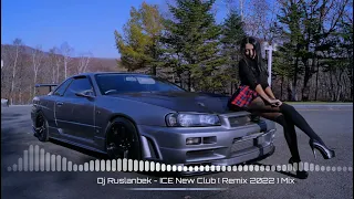 Dj Ruslanbek - ICE New Club ( Remix 2022 ) Mix