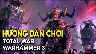 Hướng Dẫn Chơi Total War Warhammer 3 - Bạn Sẽ Biết Chơi Game Này Sau 15 Phút