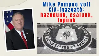 Mike Pompeo korábbi CIA-igazgató: hazudunk, csalunk, lopunk