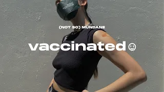 (not so) mundane days: i'm finally vaccinated