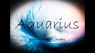 Aquarius ~ That Hurt But Another Door Opens ( a solid offer you will love) ~ March 6th to March 12th