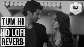 Tum Hi Ho Lofi Reverb | Arijit singh | Aashiqui 2 | Aditya Roy kapur, Shraddha kapoor |