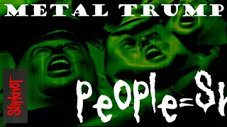 MetalTrump - People = Sh*t (Slipknot)