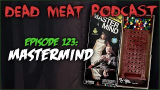 Mastermind (Dead Meat Podcast #123)