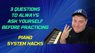 3 Questions to Always Ask Before Practicing Piano