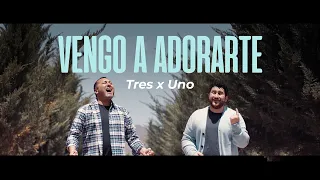 VENGO A ADORARTE - 3X1 (Video oficial)