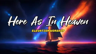 Here As In Heaven - Elevation Worship (Lyric)