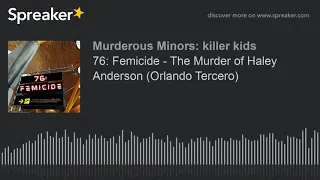 76: Femicide - The Murder of Haley Anderson (Orlando Tercero) (part 1 of 3)