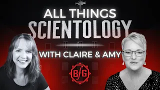 The Basics of Life We Never Knew - All Things Scientology #12, LIVE with Claire & Amy