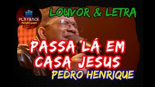 Passa lá em casa Jesus  |  Pedro Henrique (Louvor & Letra)