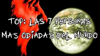 Las 7 personas más odiadas del mundo