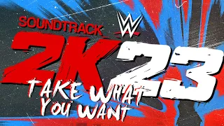 WWE 2K23 Official Soundtrack (Take What You Want)