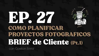 El Briefing - Como Planificar un Proyecto Fotografico (Parte 1) | Ep. 27 Share Your Mate