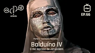 Balduíno IV: o Rei leproso de Jerusalém (1/3)