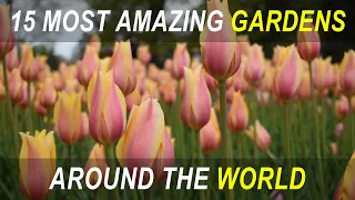 15 MOST AMAZING GARDENS around the WORLD - TRAVEL VIDEO