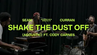 Sean Curran - Shake The Dust Off (Acoustic) [feat. Cody Carnes]