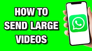 How to Send Large Videos on WhatsApp