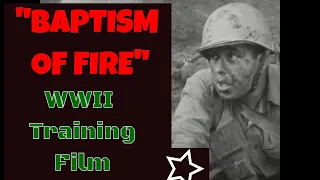 WWII TRAINING & INDOCTRINATION FILM "BAPTISM OF FIRE"  (incomplete) XD72374