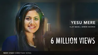 Yesu Mere | New Hindi Christian Song | Shirin George | Pr. Wilson George | Vijay Baisil ©