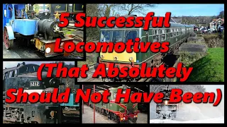 5 SUCCESSFUL LOCOMOTIVES (That Absolutely Should Not Have Been) 🚂 History in the Dark 🚂