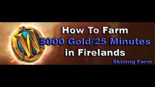 [WOW BFA GOLD FARM 8.3] How To Farm 5000Gold/25 Minutes - Skining Farm in Firelands