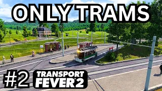 Transport Fever 2 Gameplay Ep 2 | Only Trams | Going Places #transportfever2