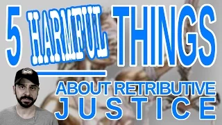 5 Harmful Things About Retributive Justice