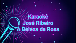 Karaokê José Ribeiro - A Beleza da Rosa
