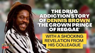 The Drug Addiction Story of Dennis Brown