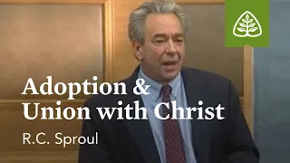 Adoption & Union with Christ: Foundations - An Overview of Systematic Theology with R.C. Sproul