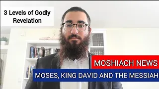 MOSES, KING DAVID AND THE MESSIAH - 3 LEVELS OF DIVINE REVELATION